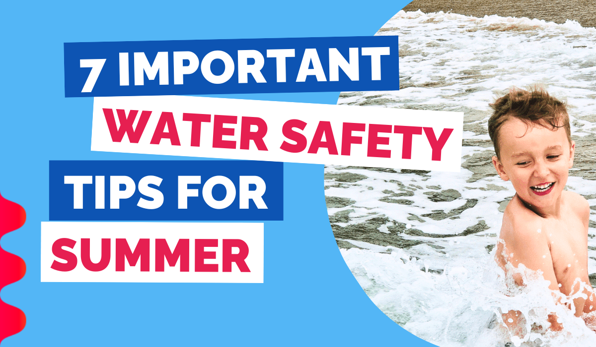 7 IMPORTANT WATER SAFETY TIPS FOR SUMMER