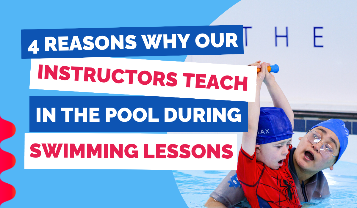 4 REASONS WHY OUR INSTRUCTORS TEACH IN THE POOL DURING SWIMMING LESSONS