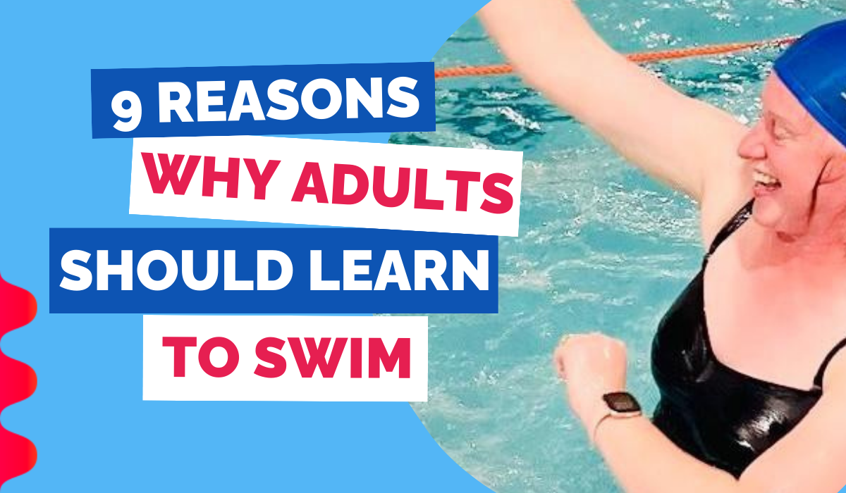 9 REASONS WHY ADULTS SHOULD LEARN TO SWIM