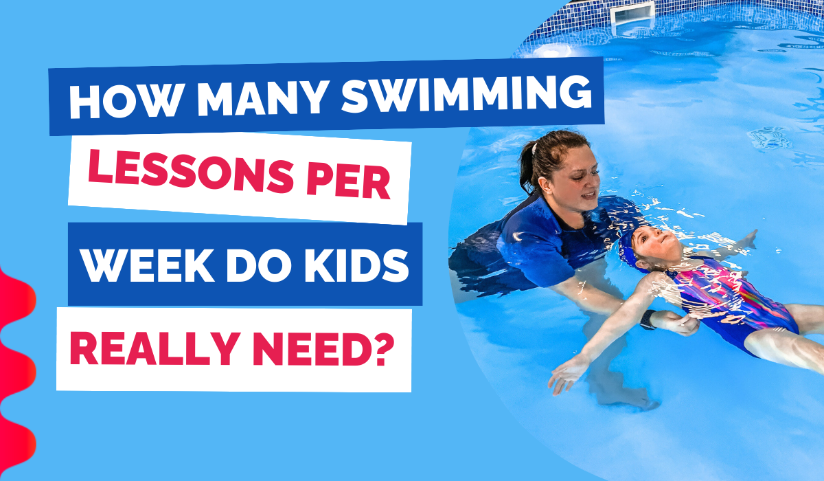 HOW MANY SWIMMING LESSONS PER WEEK DO KIDS REALLY NEED?