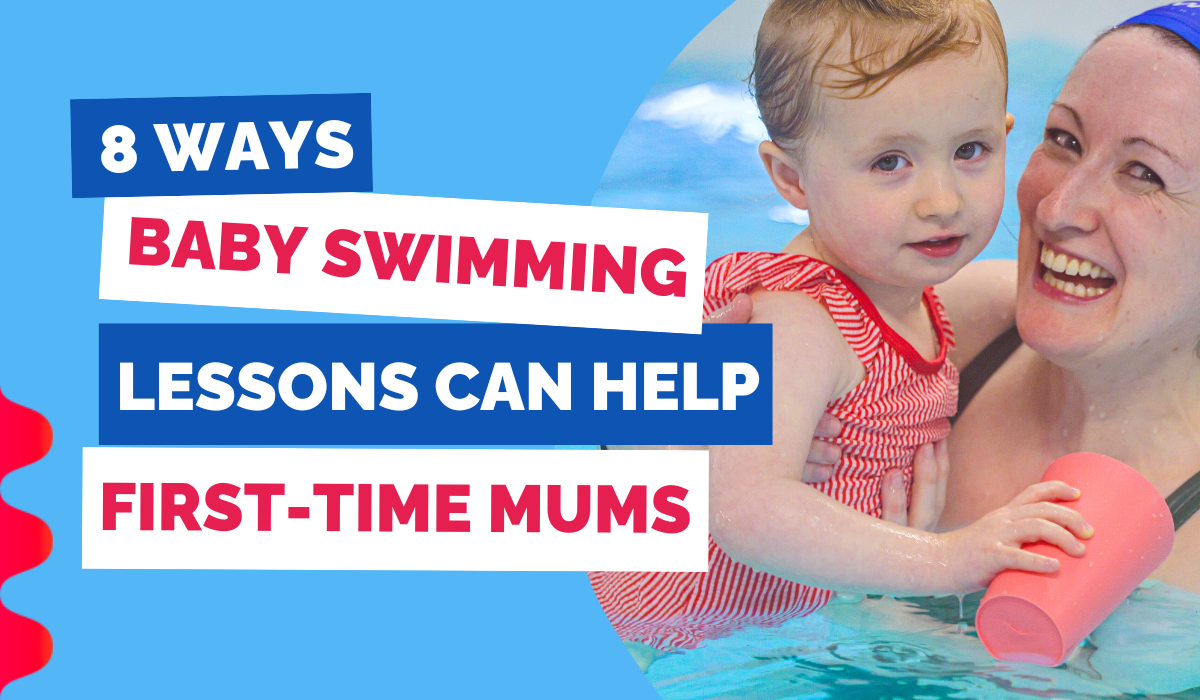 8 WAYS BABY SWIMMING LESSONS CAN HELP FIRST-TIME MUMS