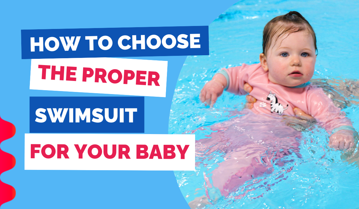 HOW TO CHOOSE THE PROPER SWIMSUIT FOR YOUR BABY