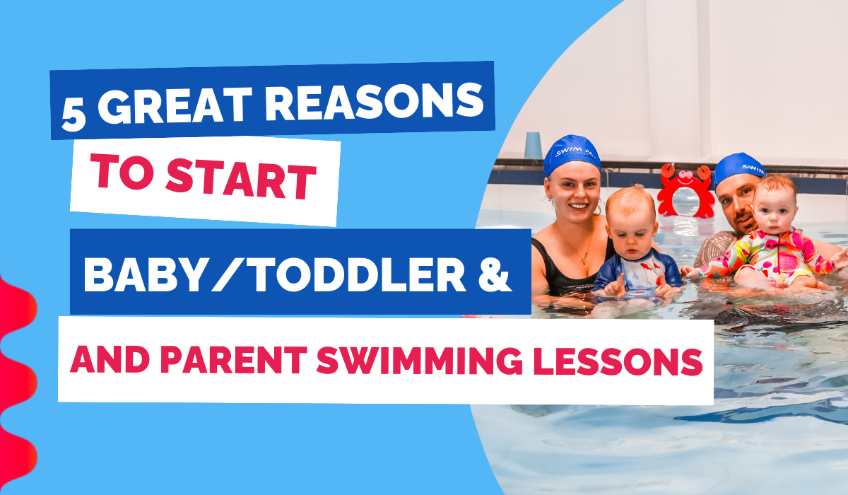 5 GREAT REASONS TO START BABY/TODDLER & PARENT SWIMMING LESSONS