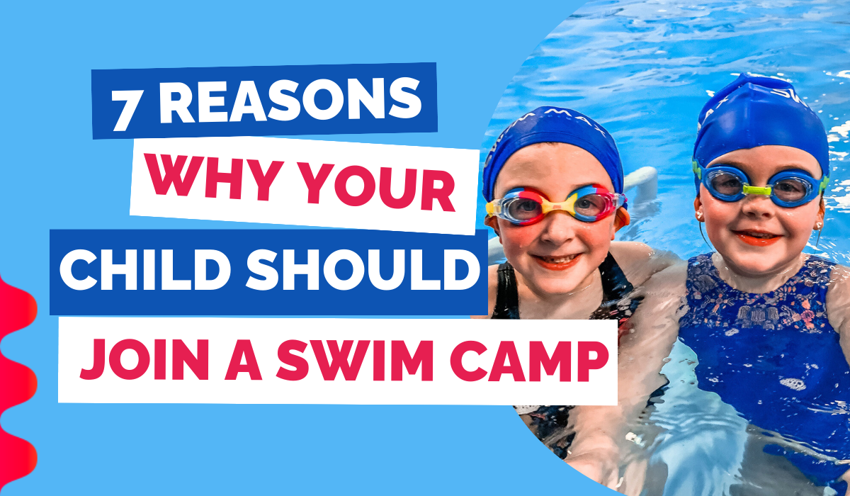 7 REASONS WHY YOUR CHILD SHOULD JOIN A SWIM CAMP