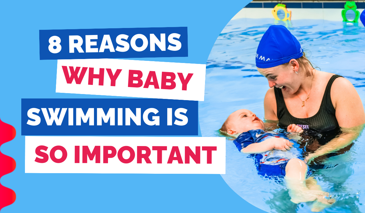 8 REASONS WHY BABY SWIMMING IS SO IMPORTANT