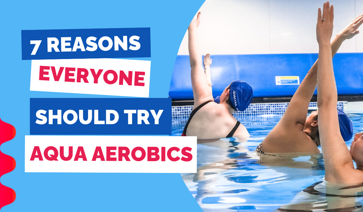 7 REASONS EVERYONE SHOULD TRY AQUA AEROBICS