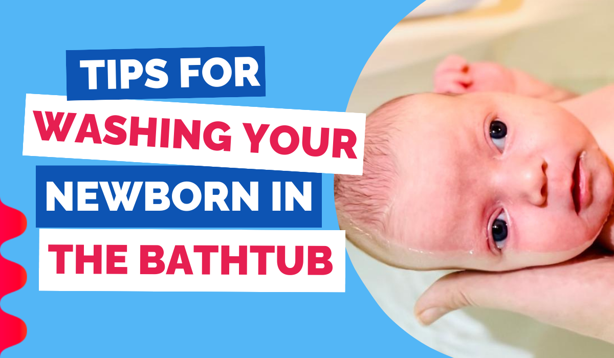TIPS FOR WASHING YOUR NEWBORN IN THE BATHTUB