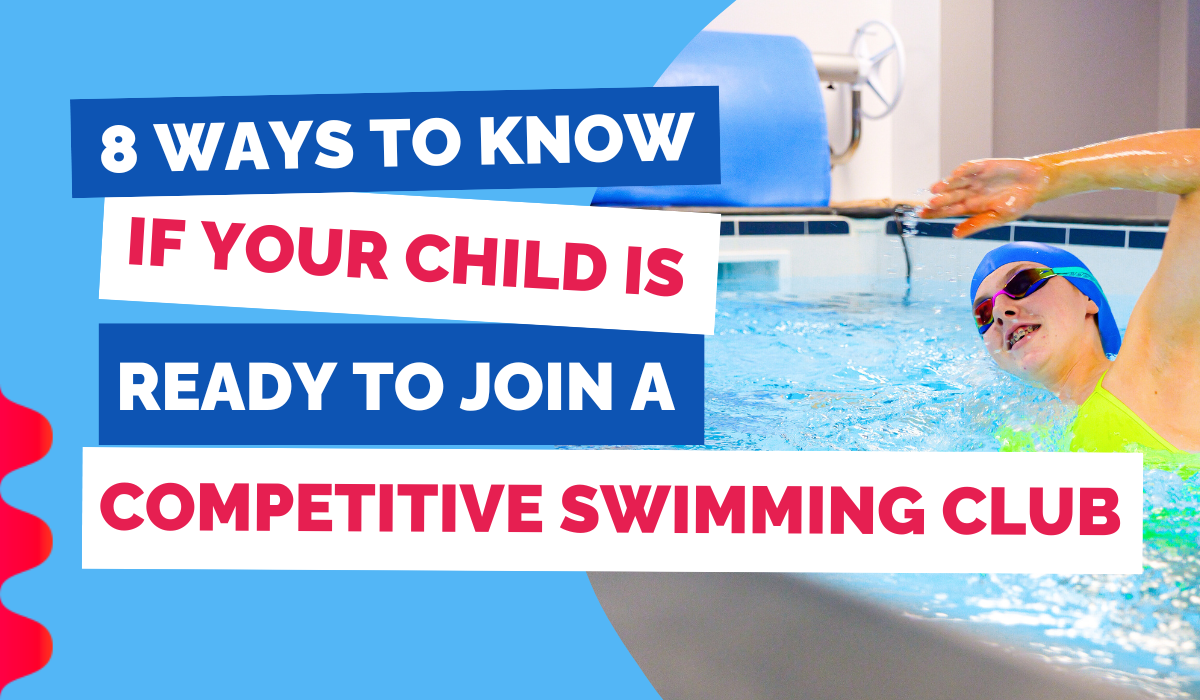 8 WAYS TO KNOW IF YOU CHILD IS READY TO JOIN A COMPETITIVE SWIMMING CLUB