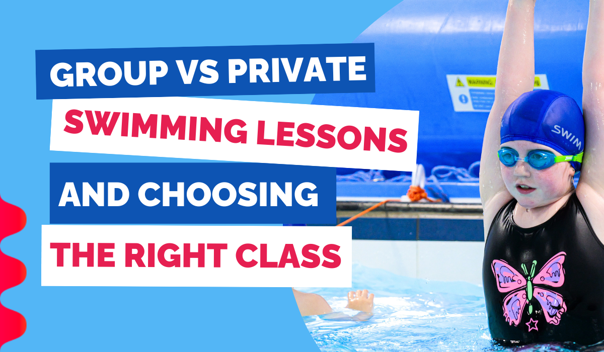 GROUP VS PRIVATE SWIMMING LESSONS AND CHOOSING THE RIGHT CLASS