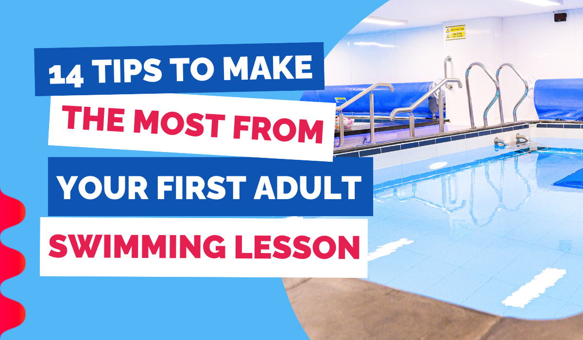 14 TIPS TO MAKE THE MOST FROM YOUR FIRST ADULT SWIMMING LESSON